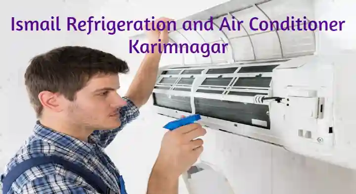 Air Conditioner Sales And Services in Karimnagar  : Ismail Refrigeration and Air Conditioner in Mukarampura