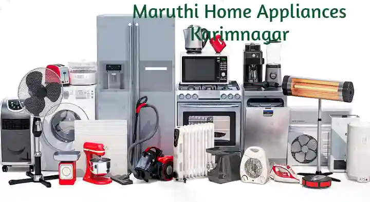 Home Appliances in Karimnagar  : Maruthi Home Appliances in Sai Nagar