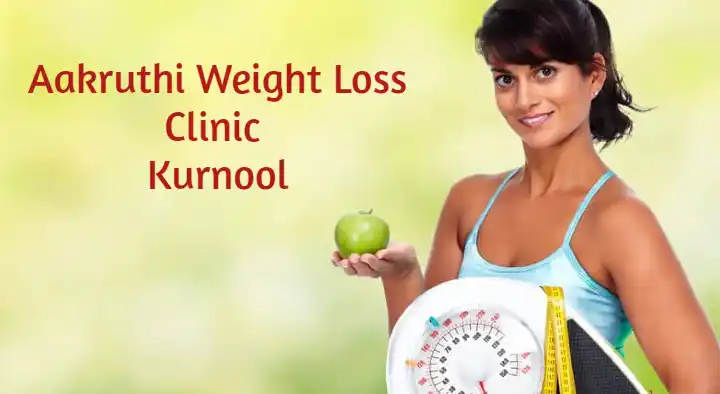 Weight Loss Services in Kurnool  : Aakruti Weight Loss Clinic in Madhava nagar