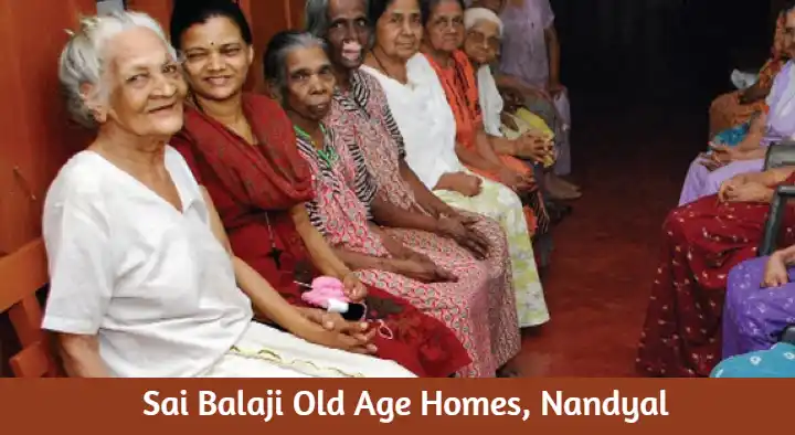 Old Age Homes in Nandyal : Sai Balaji Old Age Homes in Sanjeeva Nagar