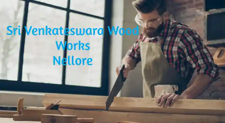 Sri Venkateswara Wood Works in Ashok Nagar, Nellore