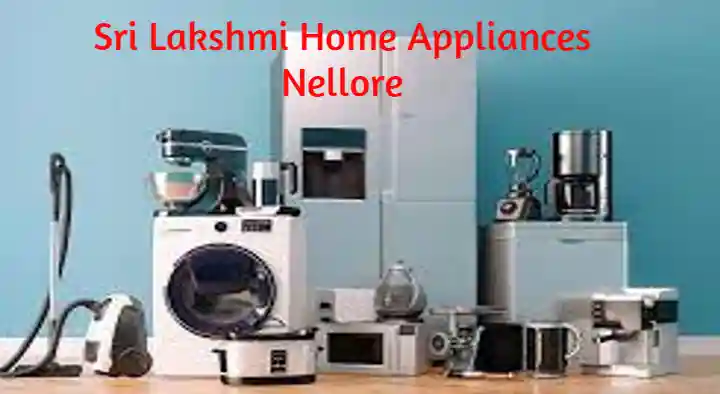 Home Appliances in Nellore  : Sri Lakshmi Home Appliances in Ramji Nagar