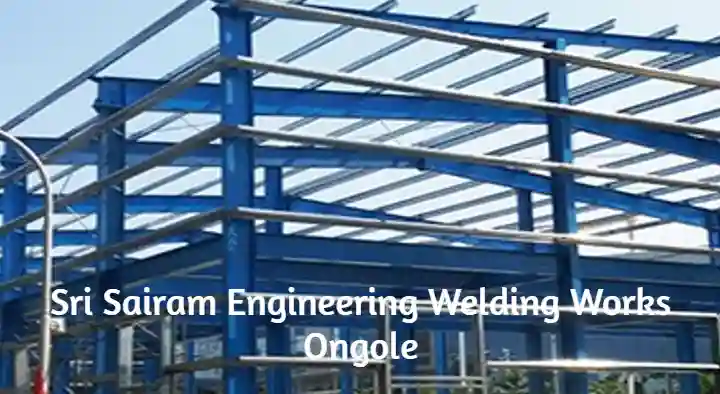 Engineering And Fabrication Works in Ongole  : Sri Sairam Engineering Welding Works in Mangamuru Road