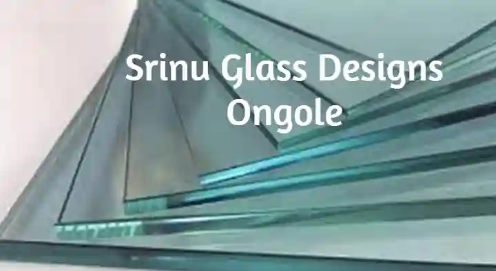 Glass Dealers And Glass Works in Ongole  : Srinu Glass Designs in Sneha Complex