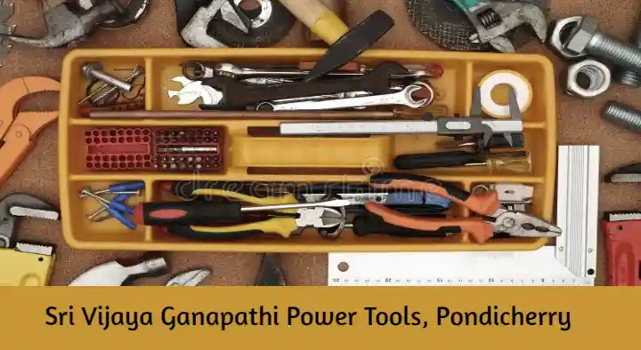 Hand Tools in Pondicherry (Puducherry) : Sri Vijaya Ganapathi Power Tools in Rainbow Nagar