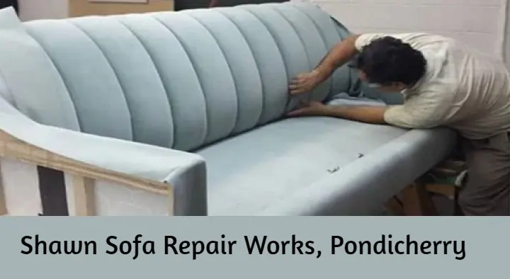 Sofa Repair Works in Pondicherry (Puducherry) : Shawn Sofa Repair Works in Gandhi Nagar