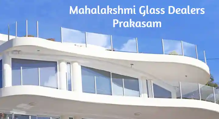 Glass Dealers And Glass Works in Prakasam  : Mahalakshmi Glass Dealers in Sankavari Street