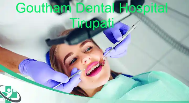 Dental Hospitals in Tirupati  : Gowtham Dental Hospital in Reddys Colony