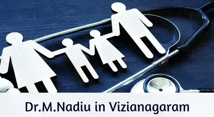 Doctors General Practice in Vizianagaram : Dr. M. Nadiu in Dabagardens