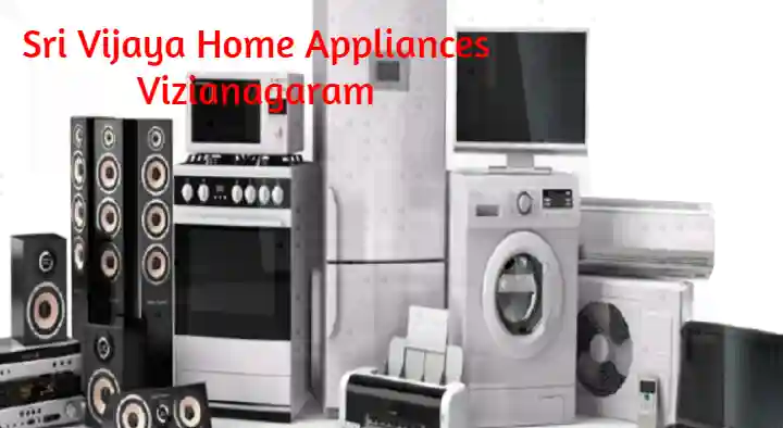 Home Appliances in Vizianagaram  : Sri Vijaya Home Appliances in Chinna Veedhi