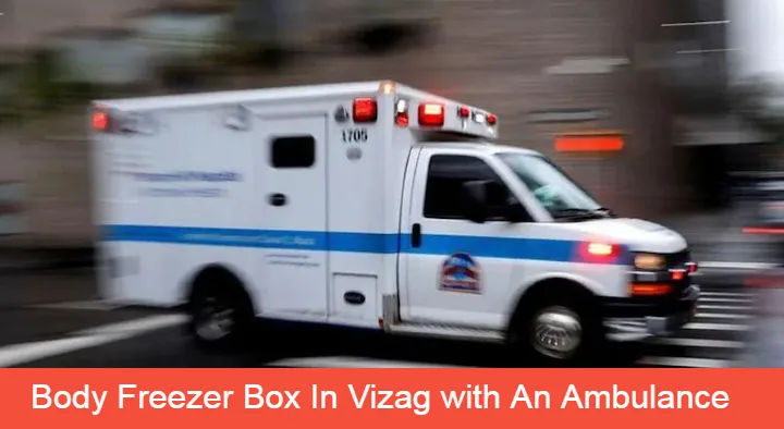 Body Freezer Box In Vizag with An Ambulance in Shivajipalem
